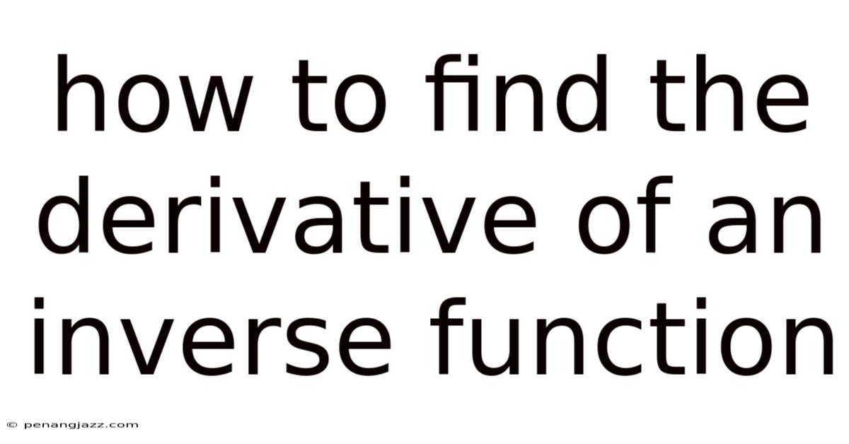 How To Find The Derivative Of An Inverse Function