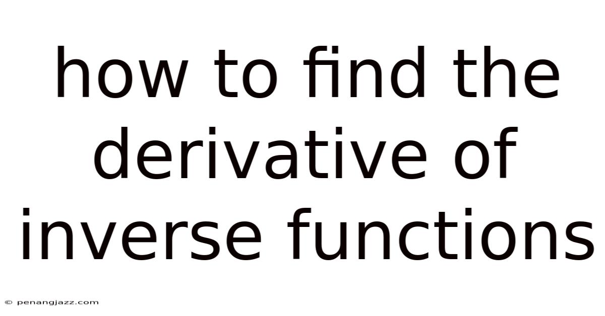 How To Find The Derivative Of Inverse Functions