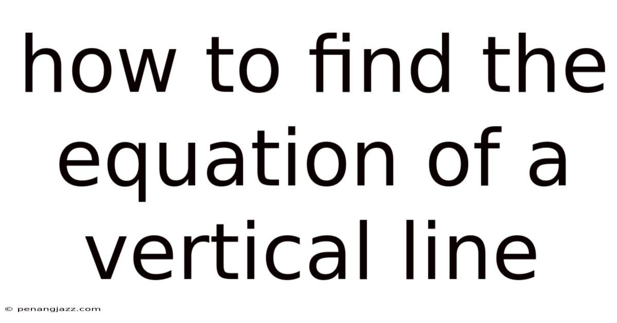 How To Find The Equation Of A Vertical Line