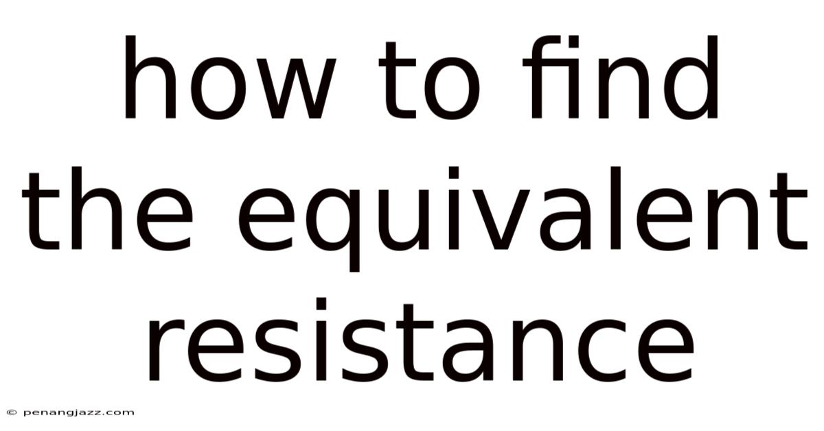 How To Find The Equivalent Resistance