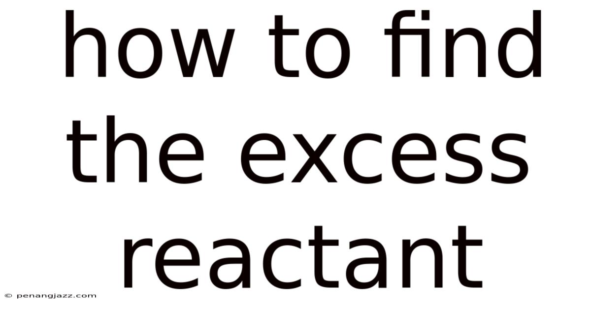 How To Find The Excess Reactant