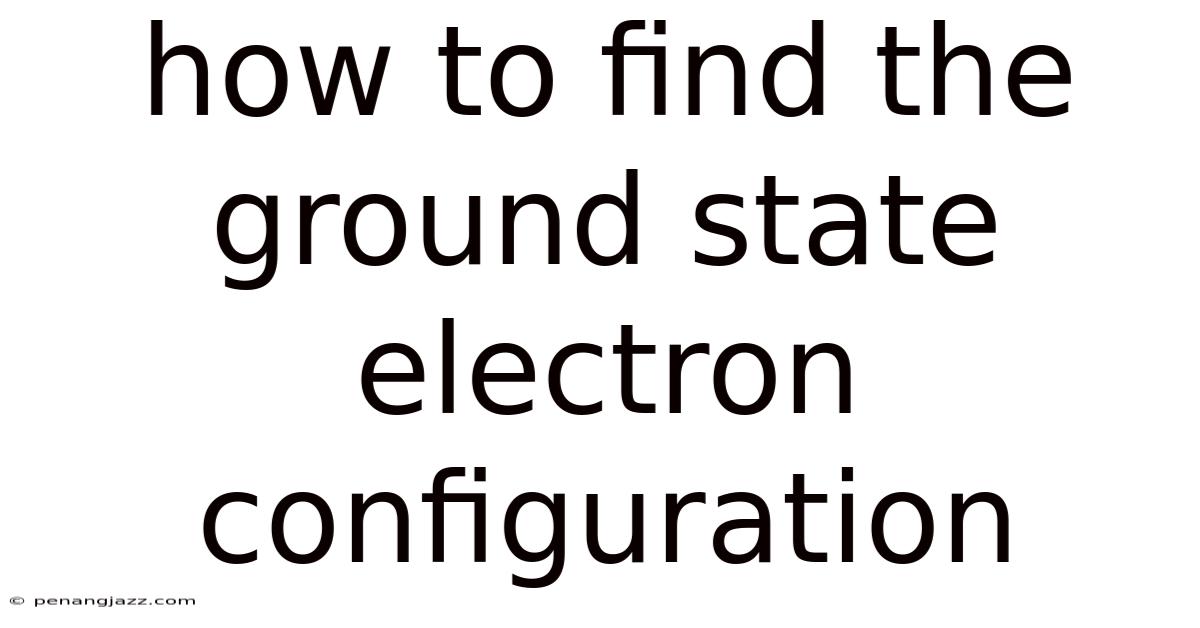 How To Find The Ground State Electron Configuration