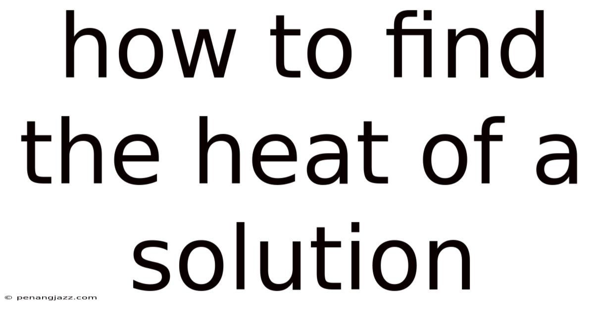How To Find The Heat Of A Solution