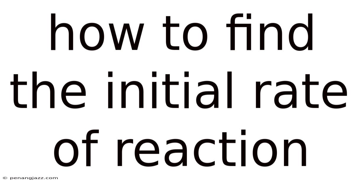 How To Find The Initial Rate Of Reaction
