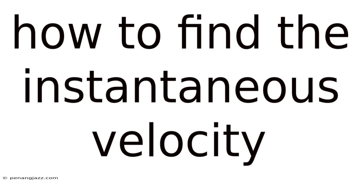 How To Find The Instantaneous Velocity