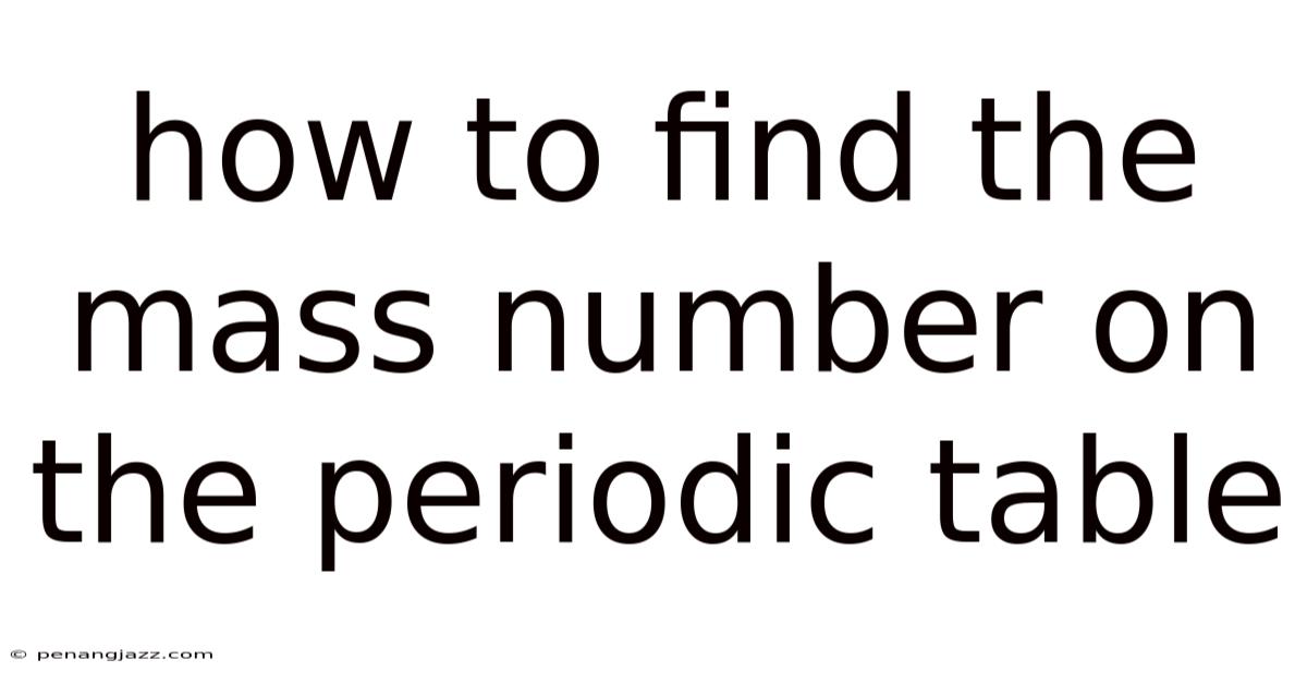 How To Find The Mass Number On The Periodic Table