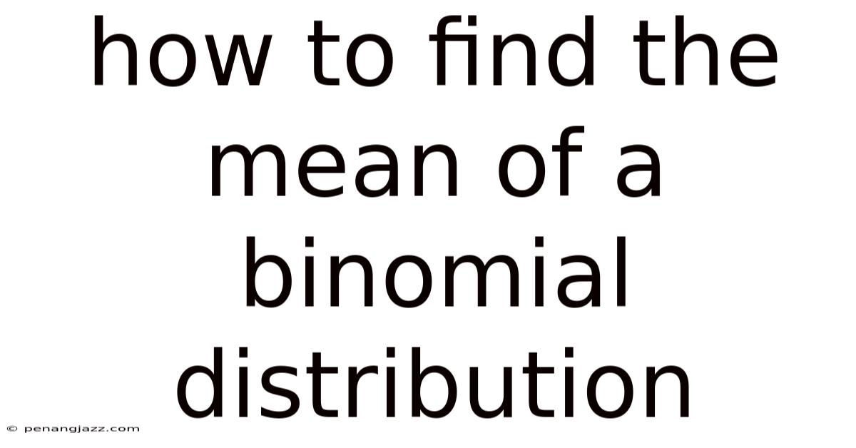 How To Find The Mean Of A Binomial Distribution