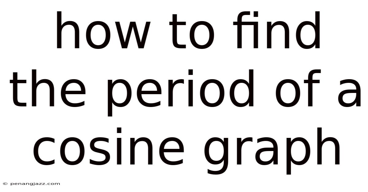 How To Find The Period Of A Cosine Graph
