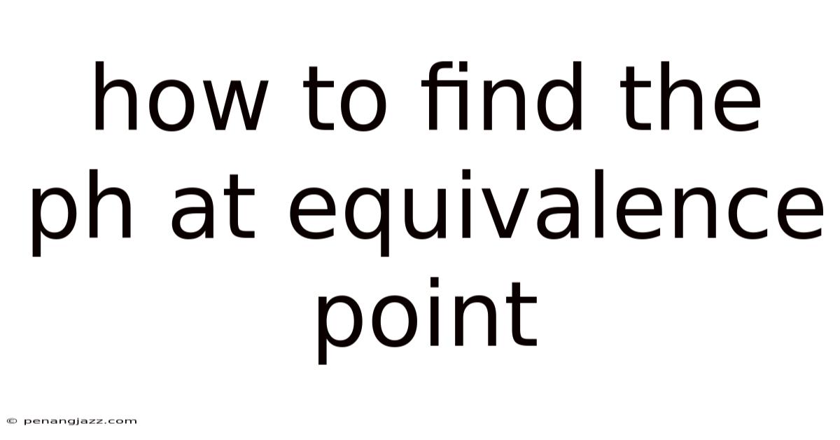How To Find The Ph At Equivalence Point