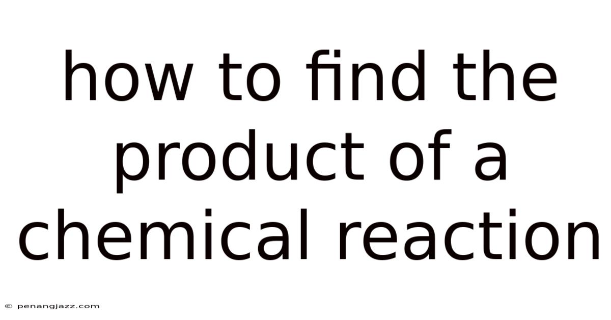How To Find The Product Of A Chemical Reaction