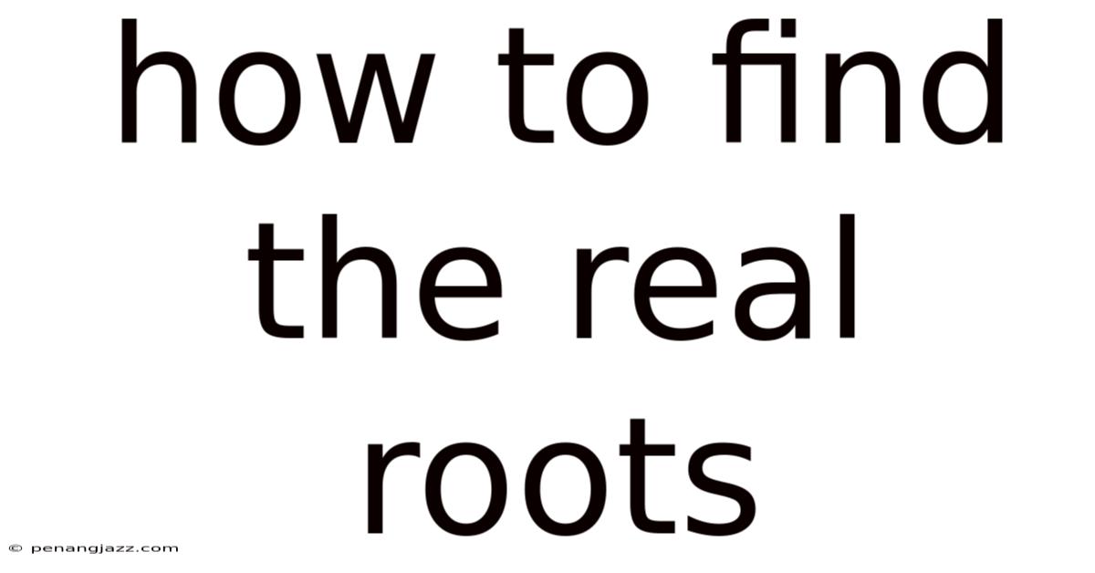 How To Find The Real Roots