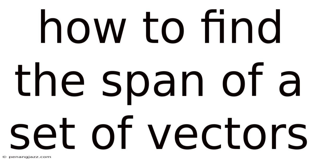 How To Find The Span Of A Set Of Vectors