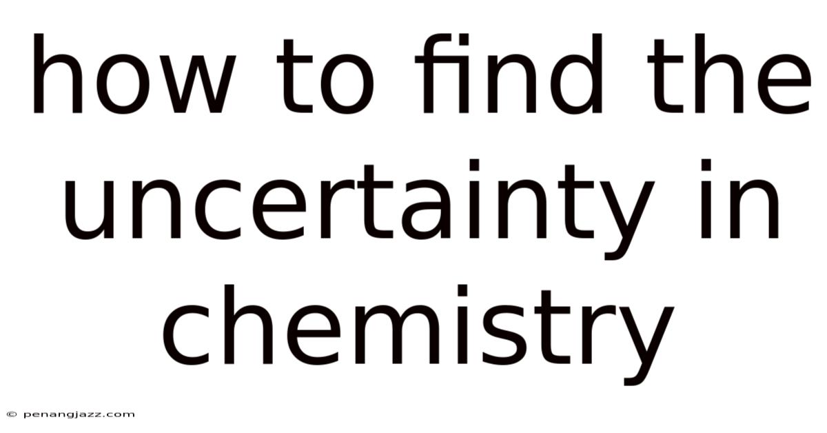 How To Find The Uncertainty In Chemistry
