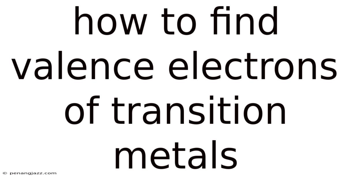 How To Find Valence Electrons Of Transition Metals