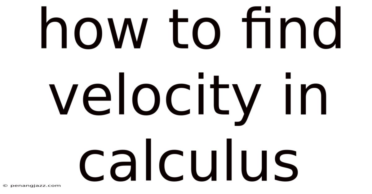 How To Find Velocity In Calculus