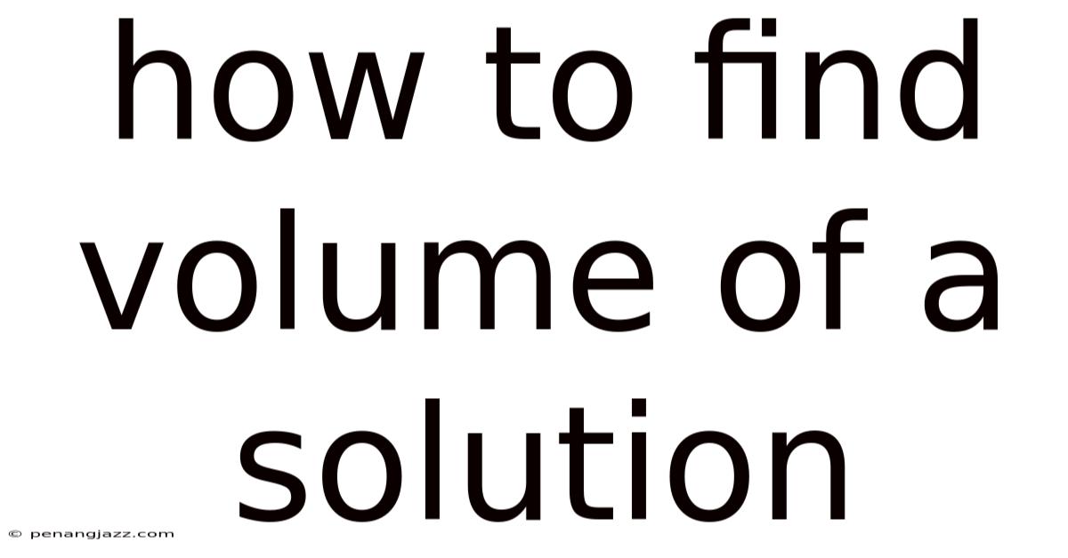 How To Find Volume Of A Solution