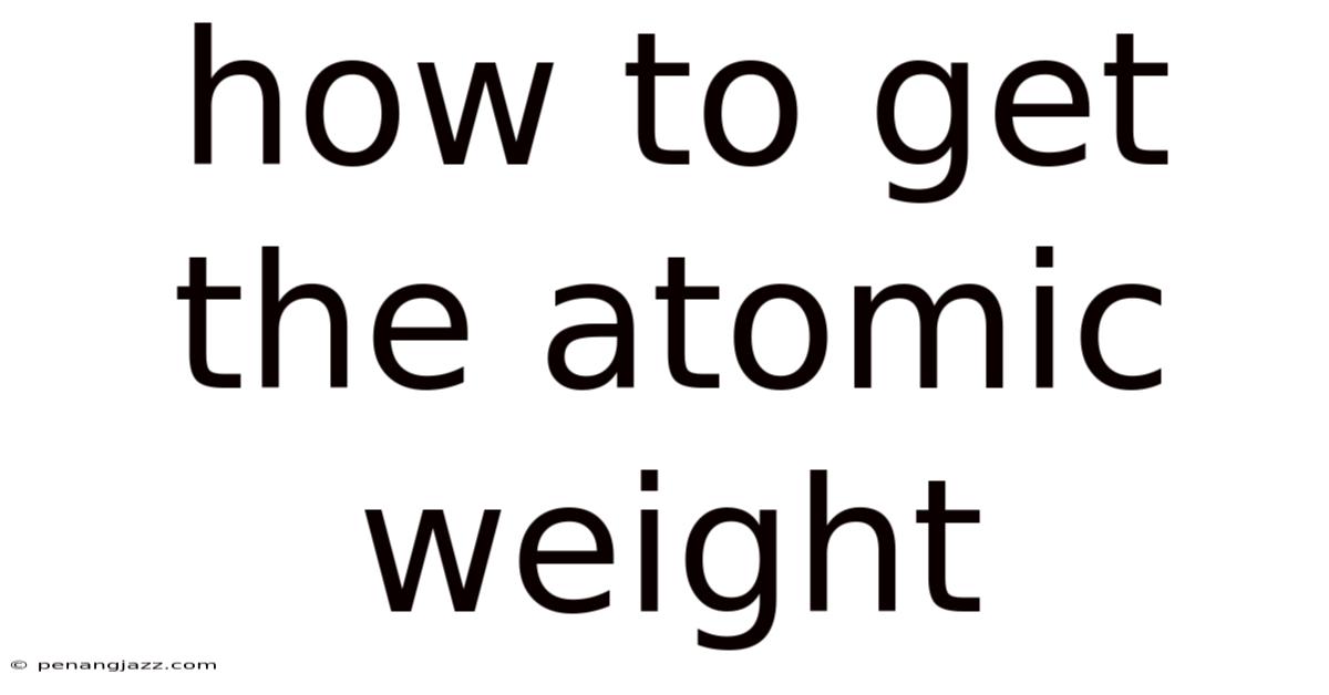 How To Get The Atomic Weight