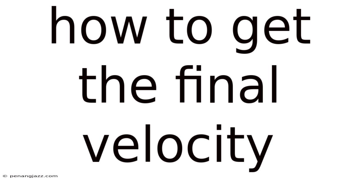 How To Get The Final Velocity