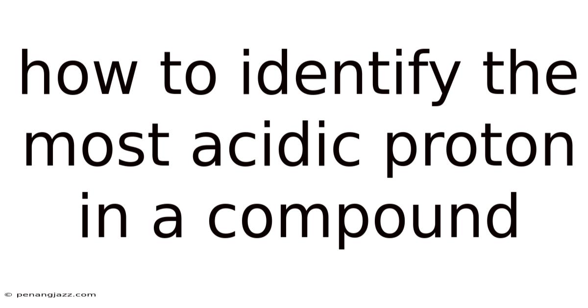 How To Identify The Most Acidic Proton In A Compound