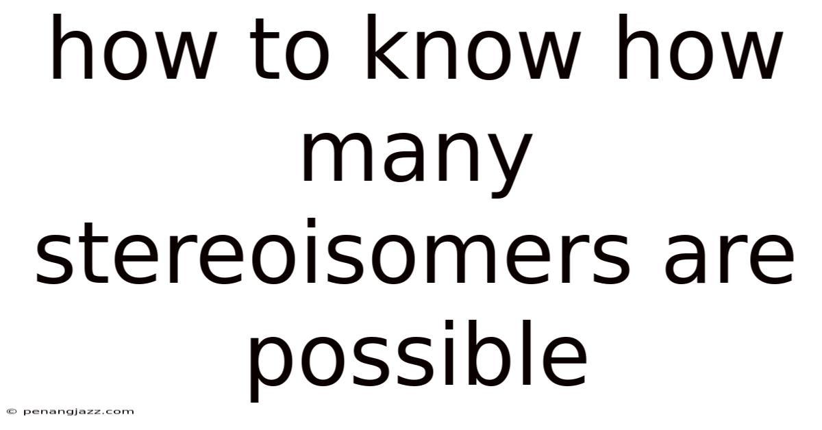 How To Know How Many Stereoisomers Are Possible