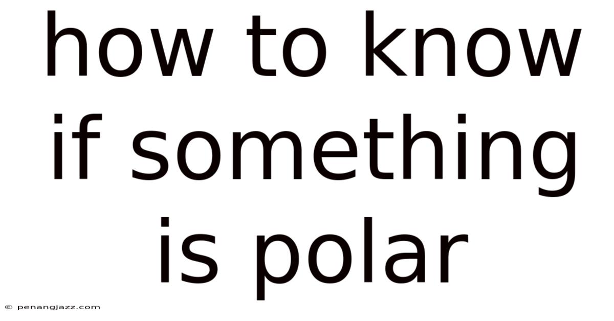 How To Know If Something Is Polar