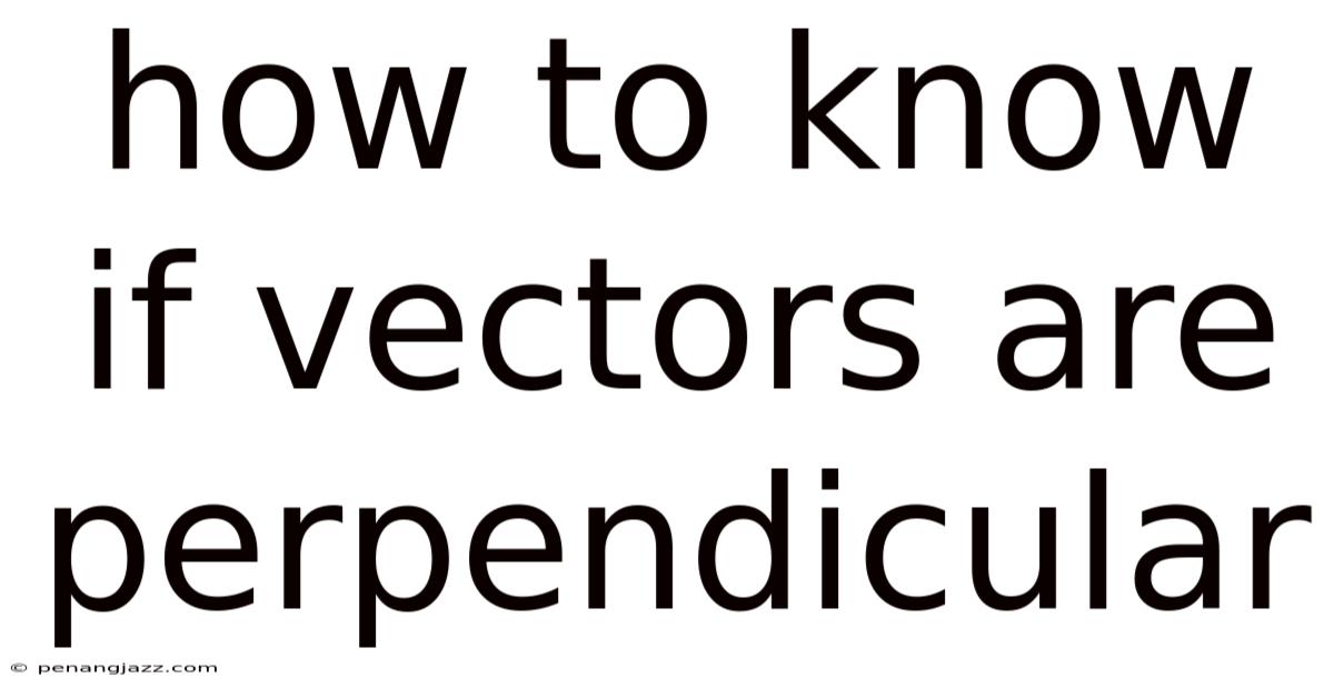 How To Know If Vectors Are Perpendicular