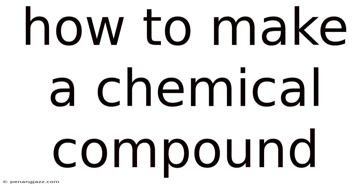 How To Make A Chemical Compound