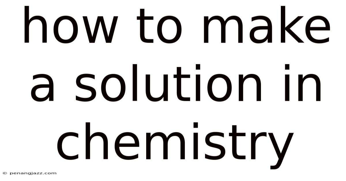 How To Make A Solution In Chemistry
