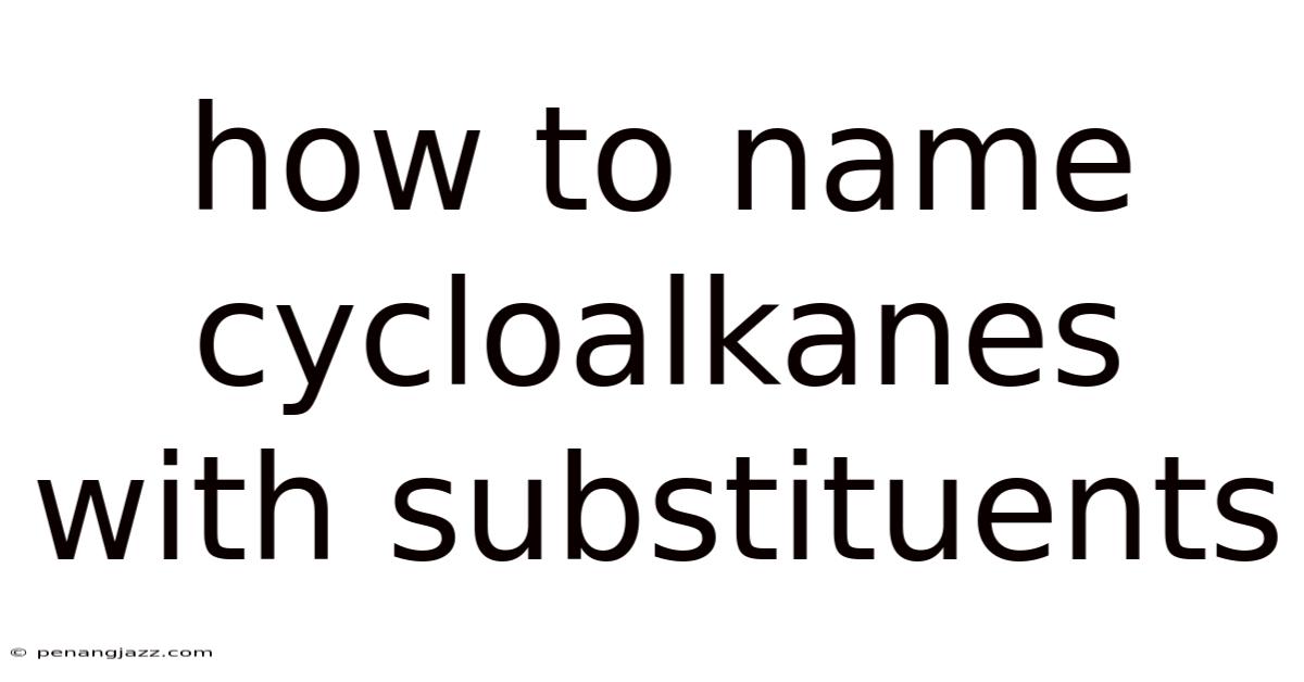 How To Name Cycloalkanes With Substituents