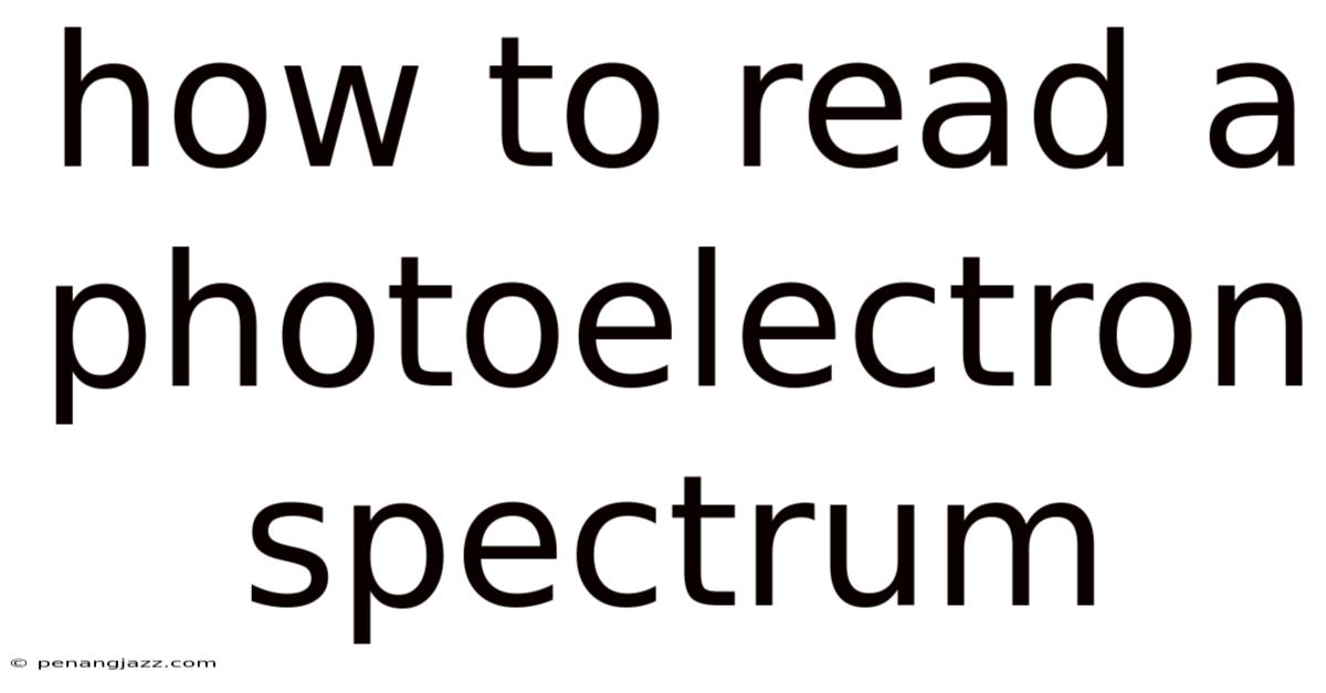 How To Read A Photoelectron Spectrum