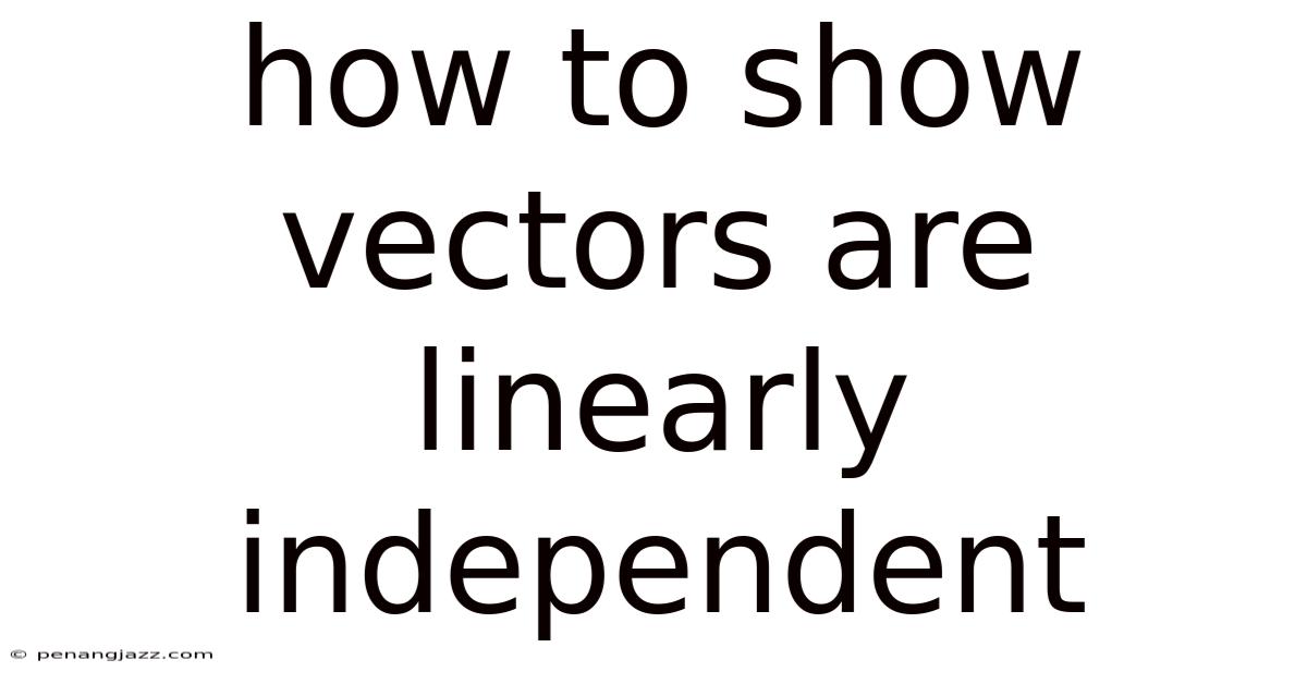 How To Show Vectors Are Linearly Independent