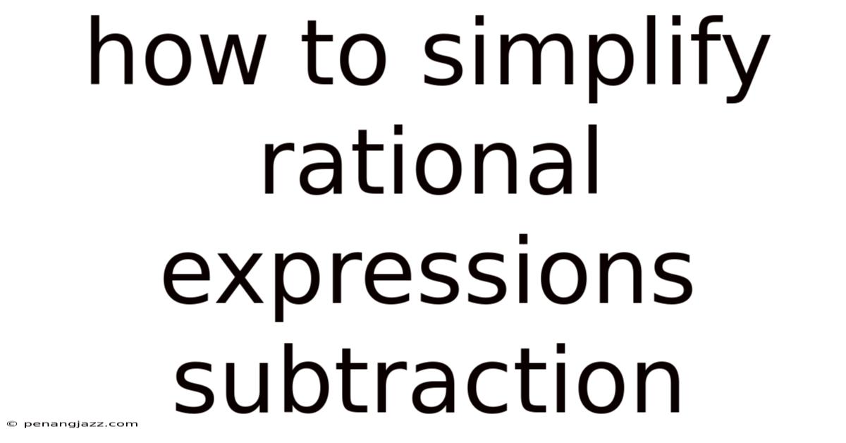 How To Simplify Rational Expressions Subtraction