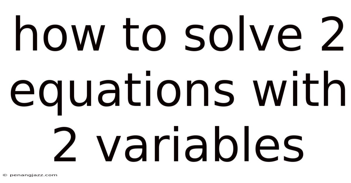 How To Solve 2 Equations With 2 Variables
