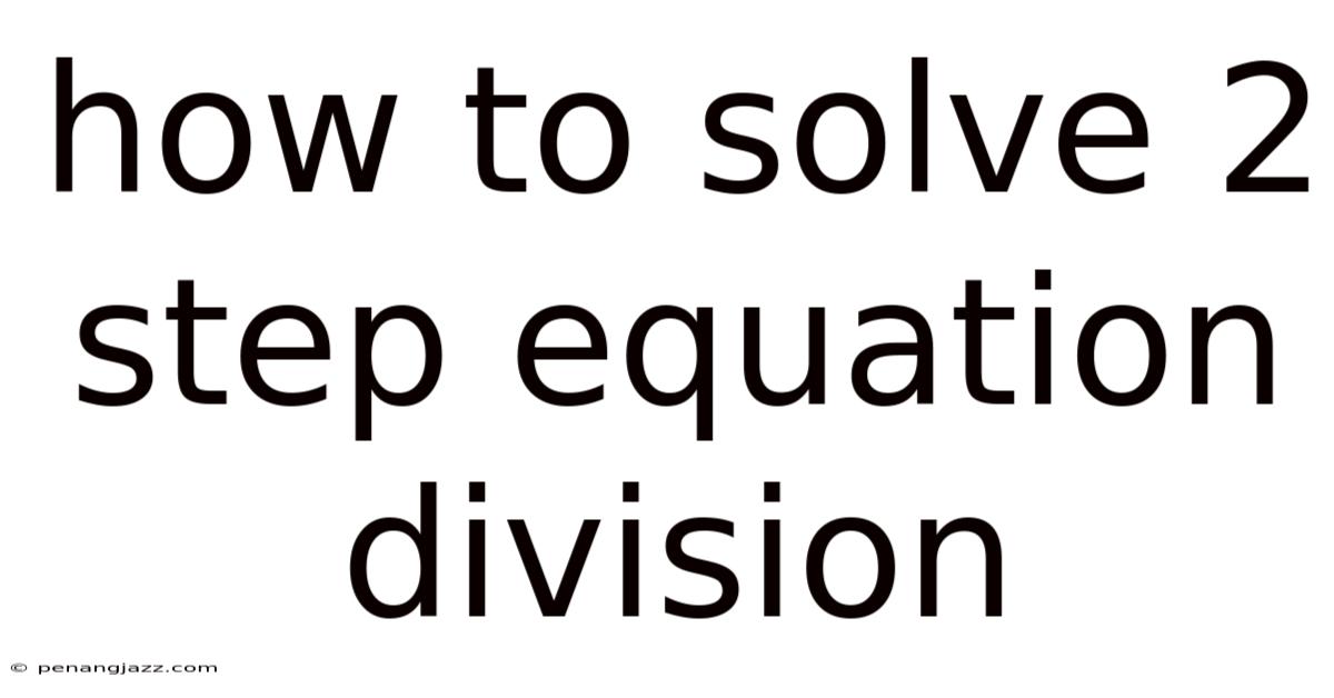 How To Solve 2 Step Equation Division