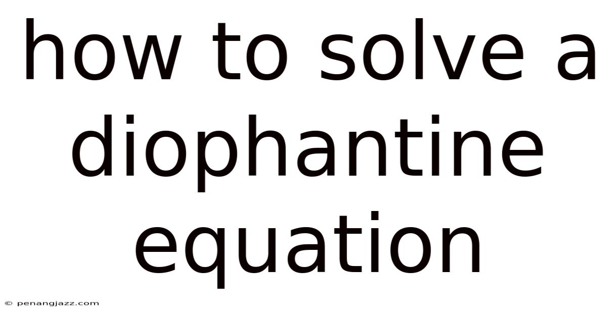 How To Solve A Diophantine Equation