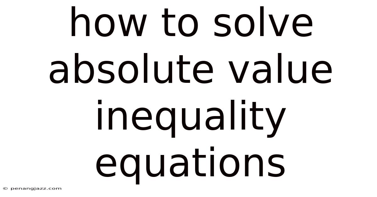 How To Solve Absolute Value Inequality Equations