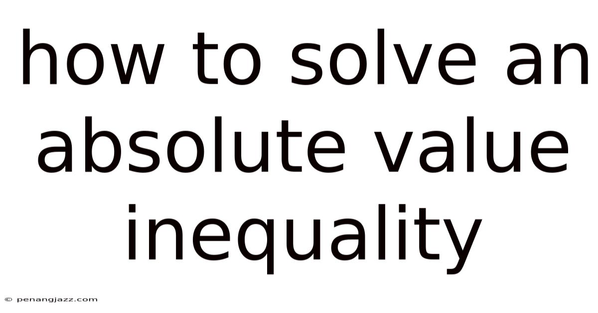 How To Solve An Absolute Value Inequality