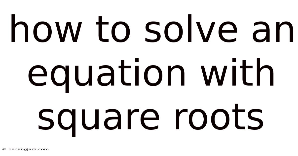 How To Solve An Equation With Square Roots