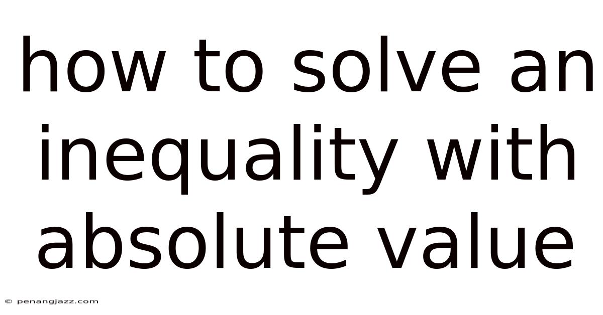 How To Solve An Inequality With Absolute Value