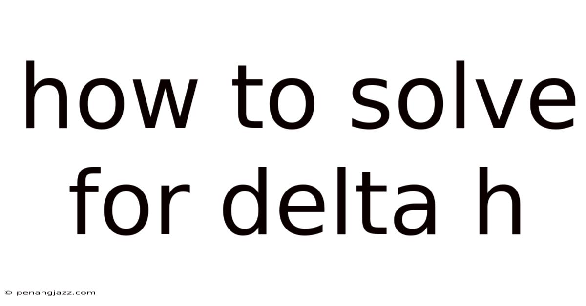 How To Solve For Delta H