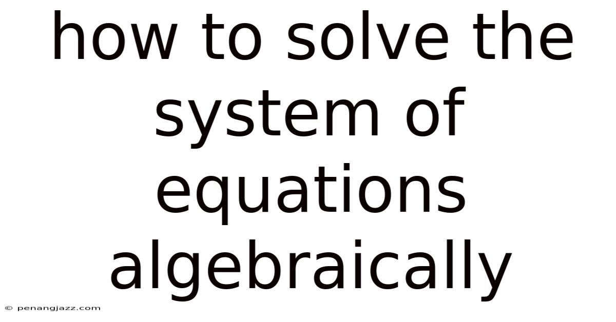 How To Solve The System Of Equations Algebraically