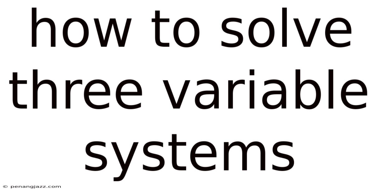 How To Solve Three Variable Systems