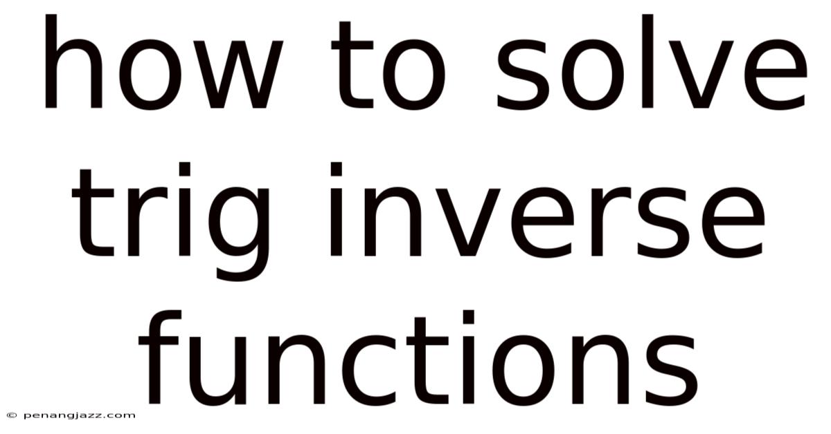 How To Solve Trig Inverse Functions
