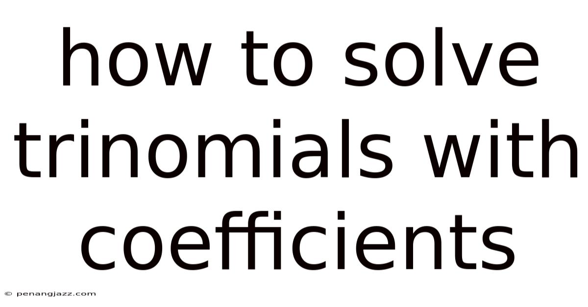 How To Solve Trinomials With Coefficients