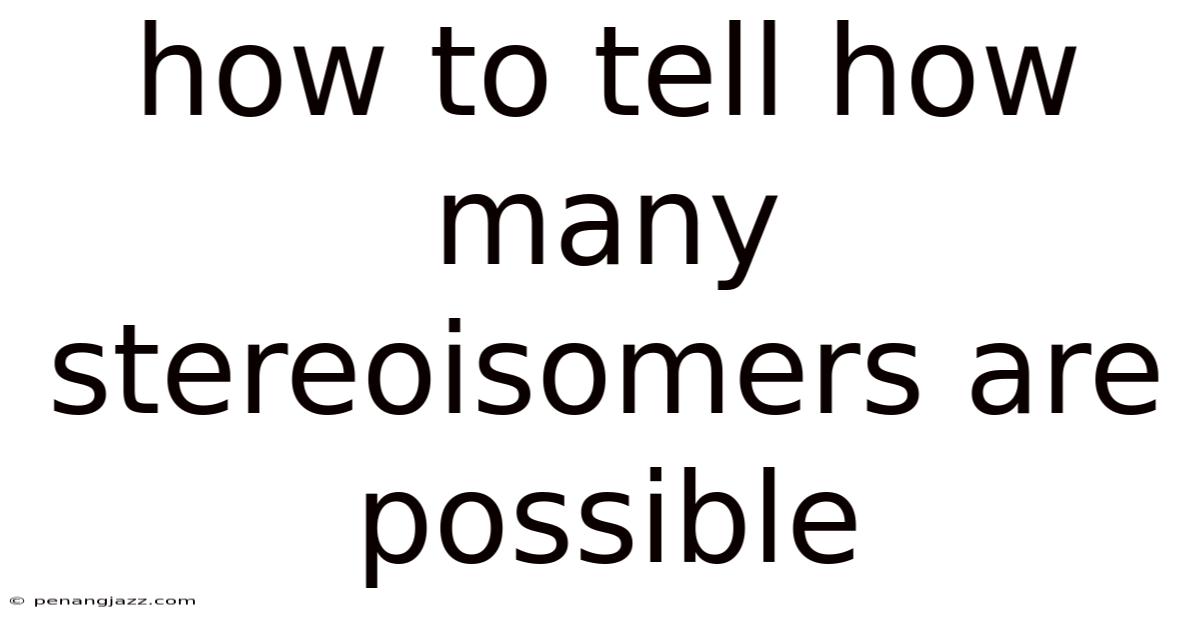 How To Tell How Many Stereoisomers Are Possible