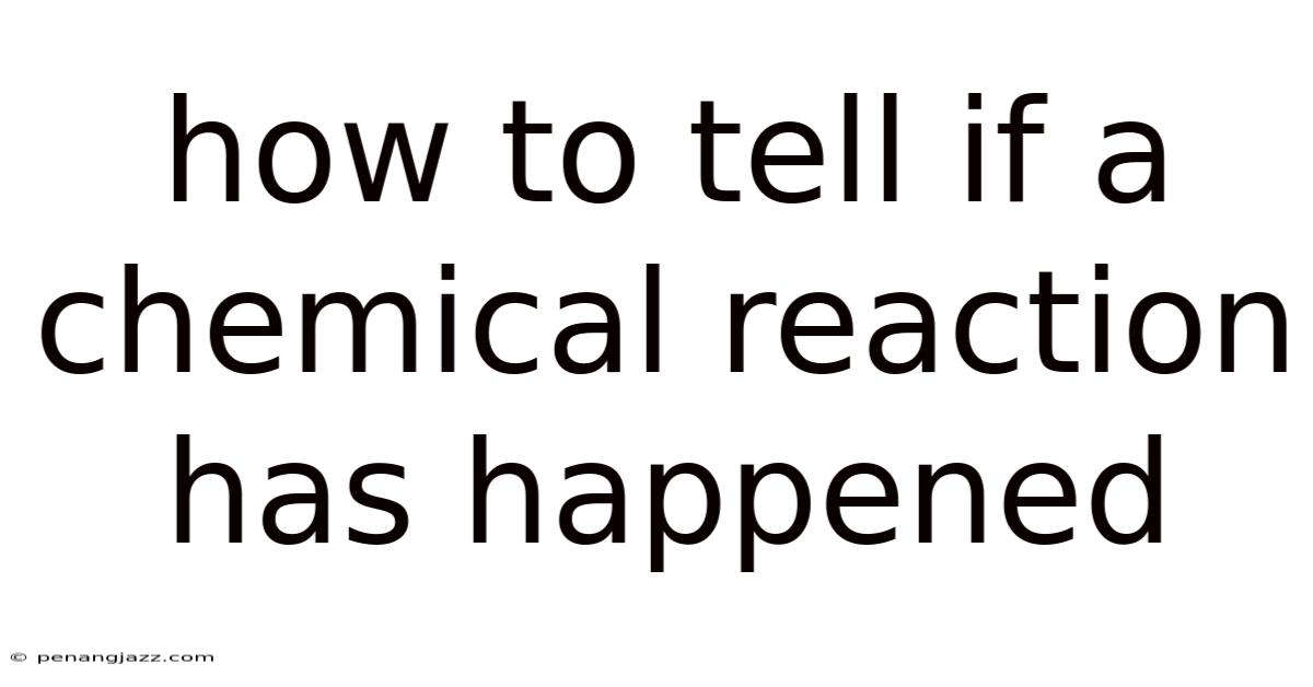 How To Tell If A Chemical Reaction Has Happened