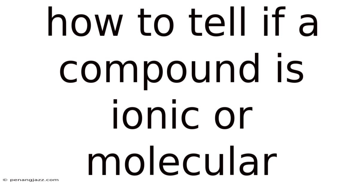 How To Tell If A Compound Is Ionic Or Molecular