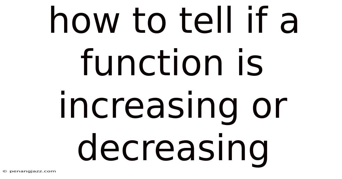 How To Tell If A Function Is Increasing Or Decreasing