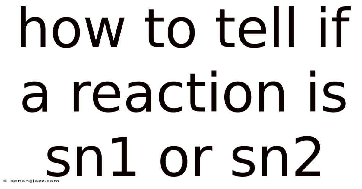 How To Tell If A Reaction Is Sn1 Or Sn2