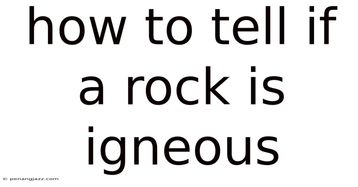 How To Tell If A Rock Is Igneous